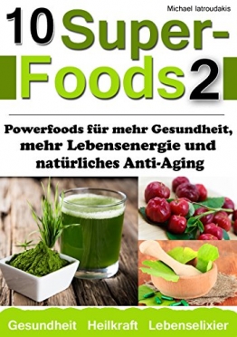 10 Superfoods 2: Powerfoods für mehr Gesundheit, mehr Lebensenergie und natürliches Anti-Aging (Acai-Beeren / Q10 / Ginkgo biloba /  Jiaogulan / Ginseng und mehr / WISSEN KOMPAKT) -