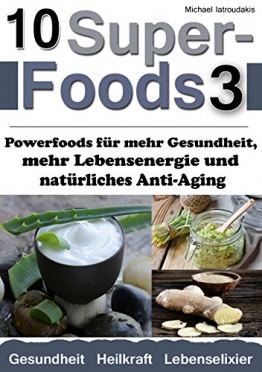 10 Superfoods 3: Powerfoods für mehr Gesundheit, mehr Lebensenergie und natürliches Anti-Aging (AFA-Algen, Bärlauch, Erdmandeln, Ingwer,  Nachtkerzenöl, Yocon und mehr / WISSEN KOMPAKT) -