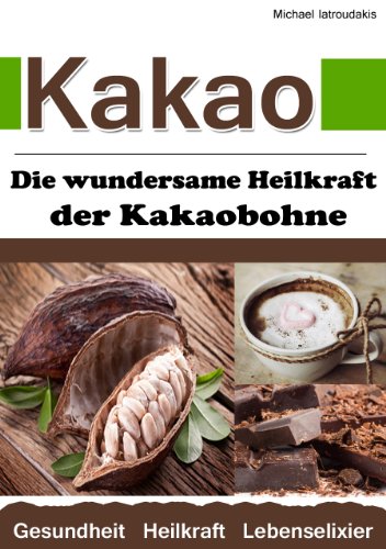 Kakao: Die wundersame Heilkraft der Kakaobohne (Anti-Aging / Anti-Depressivum / Superfood / WISSEN KOMPAKT) -
