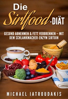 Die Sirtfood-Diät: Gesund abnehmen & Fett verbrennen - mit dem Schlankmacher-Enzym Sirtuin (+ Rezepte  / WISSEN KOMPAKT) -