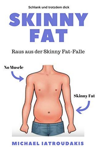 Skinny Fat: Raus aus der Skinny Fat-Falle ( ... Fett verbrennen, Muskeln aufbauen & einfach besser aussehen) - 1
